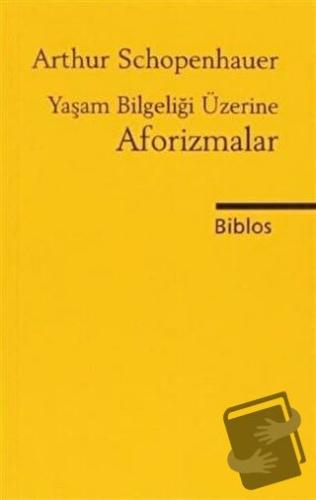 Yaşam Bilgeliği Üzerine Aforizmalar - Arthur Schopenhauer - Biblos Kit