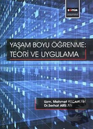 Yaşam Boyu Öğrenme - Teori Ve Uygulama - Serhat Arslan - Eğitim Yayıne