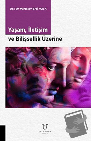 Yaşam, İletişim ve Bilişsellik Üzerine - Muhteşem Erol Yayla - Akademi