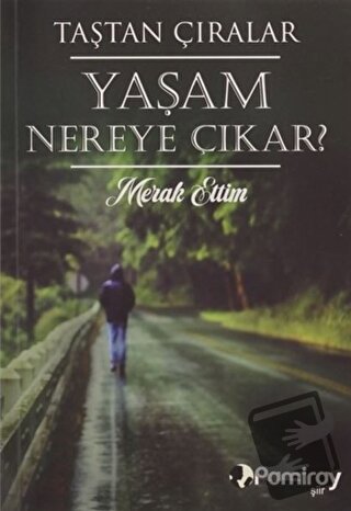 Yaşam Nereye Çıkar? Merak Ettim - Taştan Çıralar - Pamiray Yayınları -