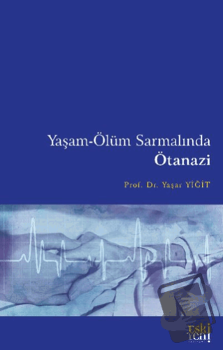 Yaşam-Ölüm Sarmalında Ötanazi - Yaşar Yiğit - Eski Yeni Yayınları - Fi