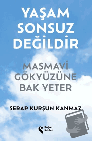 Yaşam Sonsuz Değildir Masmavi Gökyüzüne Bak Yeter - Serap Kurşun Kanma