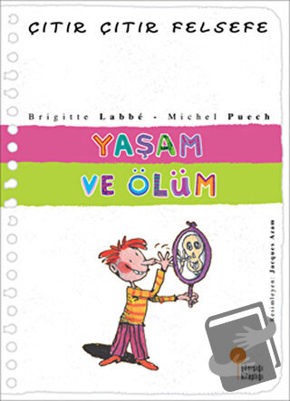 Yaşam ve Ölüm - Çıtır Çıtır Felsefe 17 - Brigitte Labbe - Günışığı Kit