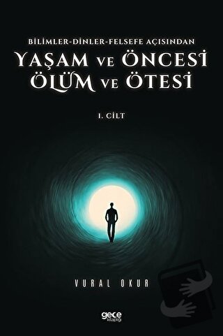 Yaşam ve Öncesi Ölüm ve Ölüm Ötesi 1. Cilt - Bilimler - Dinler - Felse