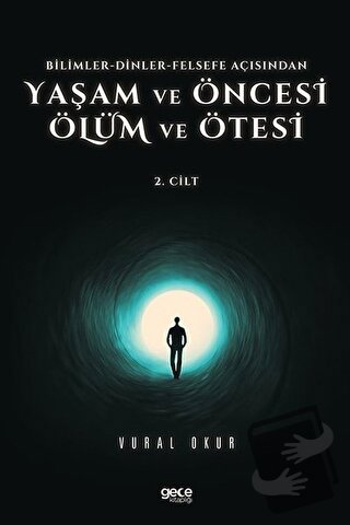 Yaşam ve Öncesi Ölüm ve Ölüm Ötesi 2. Cilt - Bilimler - Dinler - Felse