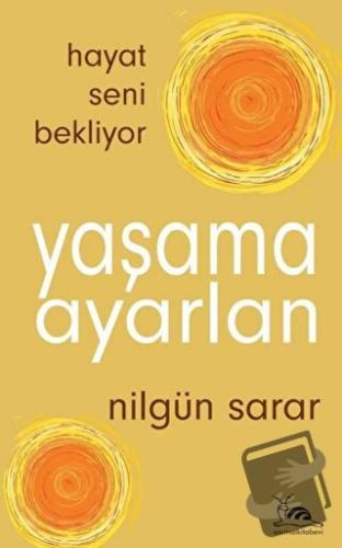 Yaşama Ayarlan - Hayat Seni Bekliyor - Nilgün Sarar - Sarmal Kitabevi 