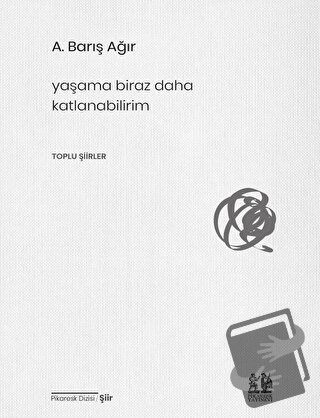 Yaşama Biraz Daha Katlanabilirim - A. Barış Ağır - Pikaresk Yayınevi -