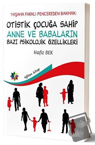 Yaşama Farklı Pencereden Bakmak : Otistik Çocuğa Sahip Anne ve Babalar