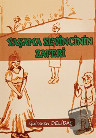 Yaşama Sevincinin Zaferi - Gülseren Delibaş - Yazarın Kendi Yayını - G