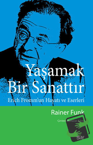 Yaşamak Bir Sanattır - Erich Fromm’un Hayatı ve Eserleri - Rainer Funk