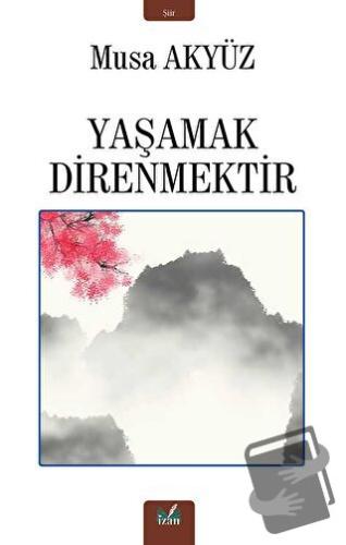 Yaşamak Direnmektir - Musa Akyüz - İzan Yayıncılık - Fiyatı - Yorumlar