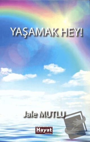 Yaşamak Hey! - Jale Mutlu - Hayat Özlem Kayalı Yayınları - Fiyatı - Yo