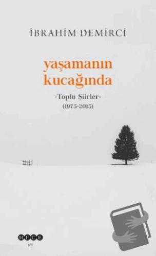 Yaşamanın Kucağında - Toplu Şiirler (1975-2015) - İbrahim Demirci - He