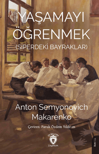 Yaşamayı Öğrenmek (Siperdeki Bayraklar) - Anton Semyonovich Makarenko 