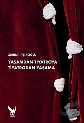 Yaşamdan Tiyatroya Tiyatrodan Yaşama - Zehra İpşiroğlu - İkaros Yayınl