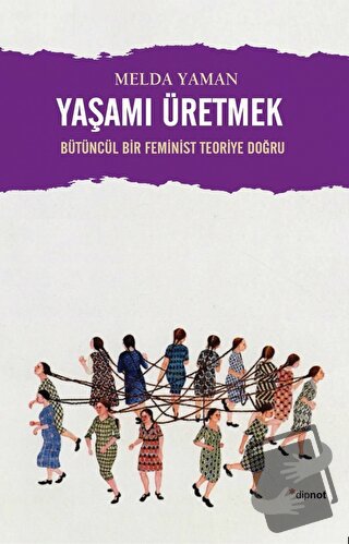 Yaşamı Üretmek - Melda Yaman - Dipnot Yayınları - Fiyatı - Yorumları -