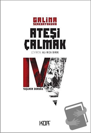 Yaşamın Doruğu - Ateşi Çalmak 4 - Galina Serebryakova - Kor Kitap - Fi