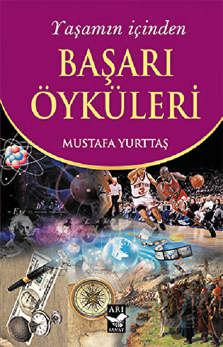 Yaşamın İçinden Başarı Öyküleri - Mustafa Yurttaş - Arı Sanat Yayınevi