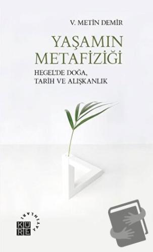 Yaşamın Metafiziği - V. Metin Demir - Küre Yayınları - Fiyatı - Yoruml