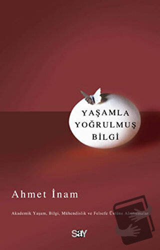 Yaşamla Yoğrulmuş Bilgi - Ahmet İnam - Say Yayınları - Fiyatı - Yoruml