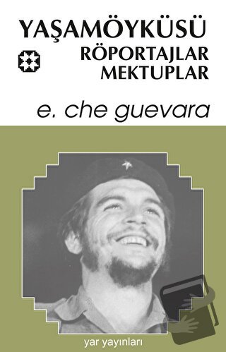 Yaşamöyküsü, Röportajlar, Mektuplar - Ernesto Che Guevara - Yar Yayınl