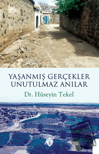 Yaşanmış Gerçekler Unutulmaz Anılar - Hüseyin Tekel - Dorlion Yayınlar