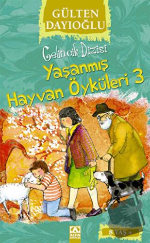 Yaşanmış Hayvan Öyküleri 3 - Gülten Dayıoğlu - Altın Kitaplar - Fiyatı