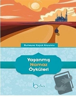 Yaşanmış Namaz Öyküleri - Rumeysa Küçük Koyuncu - Beka Yayınları - Fiy