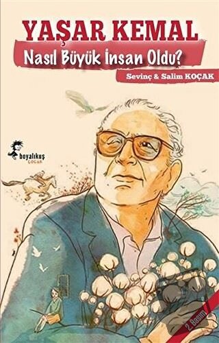 Yaşar Kemal Nasıl Büyük İnsan Oldu? - Salim Koçak - Boyalıkuş Çocuk - 