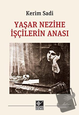 Yaşar Nezihe İşçilerin Anası - Kerim Sadi - Kaynak Yayınları - Fiyatı 