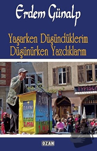 Yaşarken Düşündüklerim Düşünürken Yazdıklarım - Erdem Günalp - Ozan Ya