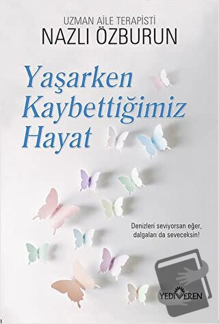 Yaşarken Kaybettiğimiz Hayat - Nazlı Özburun - Yediveren Yayınları - F