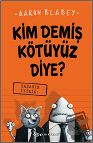 Yaşasın İyilik - Kim Demiş Kötüyüz Diye? 1 (Ciltli) - Aaron Blabey - E