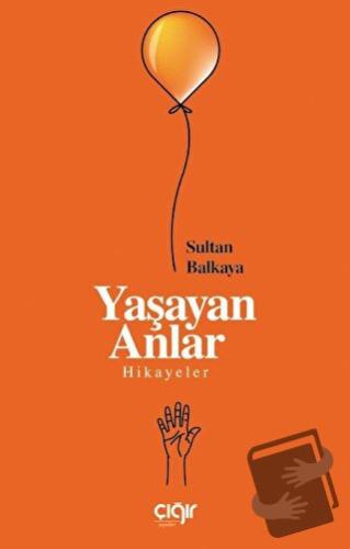 Yaşayan Anlar - Sultan Balkaya - Çığır Yayınları - Fiyatı - Yorumları 