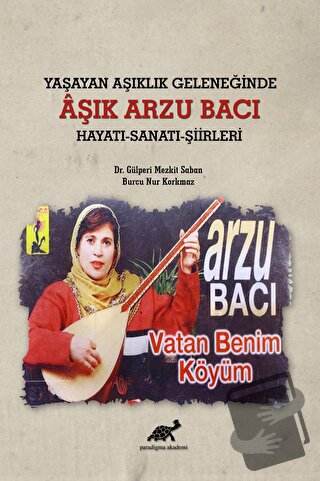 Yaşayan Aşıklık Geleneğinde Aşık Arzu Bacı Hayatı-Sanatı-Şiirleri - Bu