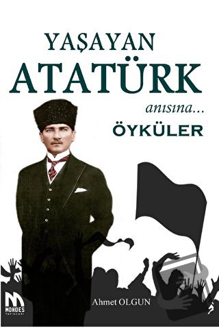 Yaşayan Atatürk Anısına Öyküler - Ahmet Olgun - Mondes Yayınları - Fiy