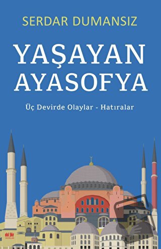 Yaşayan Ayasofya - Üç Devirde Olaylar - Hatıralar - Serdar Dumansız - 