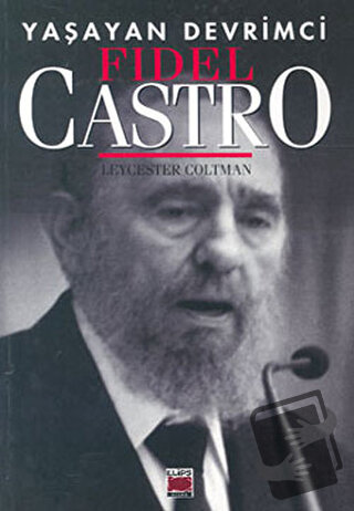 Yaşayan Devrimci Fidel Castro - Leycester Coltman - Elips Kitap - Fiya