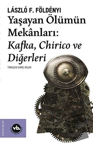 Yaşayan Ölümün Mekanları: Kafka Chirico ve Diğerleri - Laszlo F. Folde