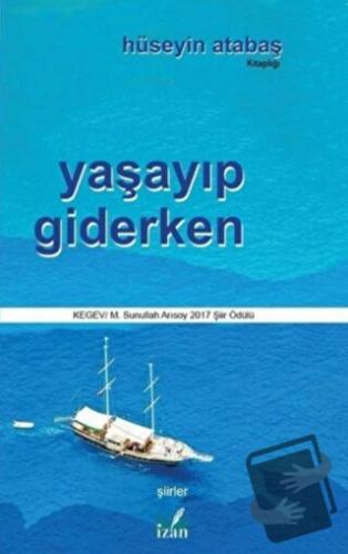 Yaşayıp Giderken - Hüseyin Atabaş - İzan Yayıncılık - Fiyatı - Yorumla