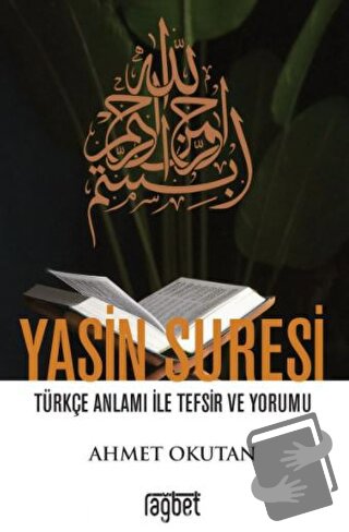 Yasin Suresi Türkçe Anlamı ile Tefsir ve Yorumu - Ahmet Okutan - Rağbe