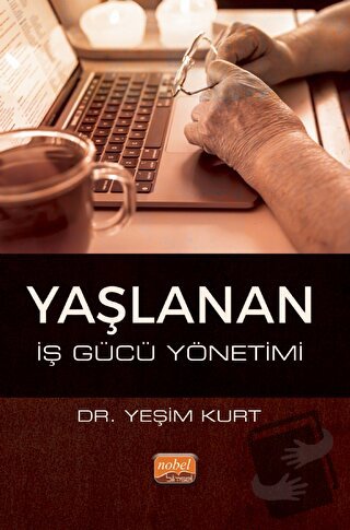 Yaşlanan İş Gücü Yönetimi - Yeşim Kurt - Nobel Bilimsel Eserler - Fiya