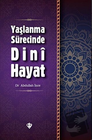 Yaşlanma Sürecinde Dini Hayat - Abdullah İnce - Türkiye Diyanet Vakfı 