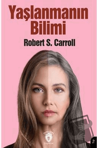 Yaşlanmanın Bilimi - Robert S. Carroll - Dorlion Yayınları - Fiyatı - 