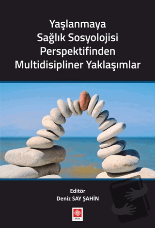 Yaşlanmaya Sağlık Sosyolojisi Perspektifinden Multidisipliner Yaklaşım