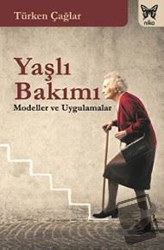 Yaşlı Bakımı - Türken Çağlar - Nika Yayınevi - Fiyatı - Yorumları - Sa