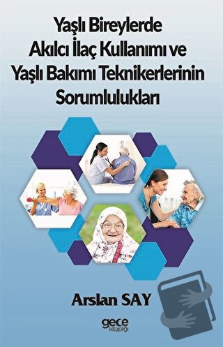 Yaşlı Bireylerde Akılcı İlaç Kullanımı ve Yaşlı Bakımı Teknikerlerinin