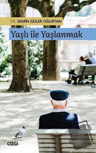 Yaşlı ile Yaşlanmak - Semin Güler Oğurtan - Çizgi Kitabevi Yayınları -