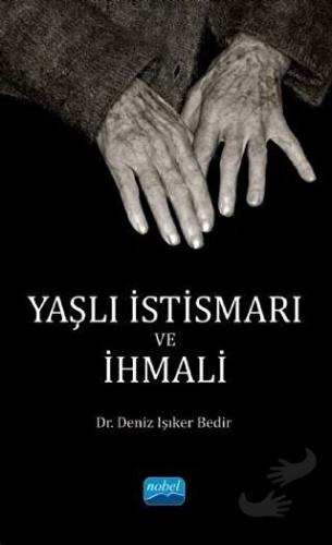 Yaşlı İstismarı ve İhmali - Deniz Işıker Bedir - Nobel Akademik Yayınc