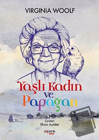 Yaşlı Kadın ve Papağan - Virginia Woolf - Kopernik Çocuk Yayınları - F